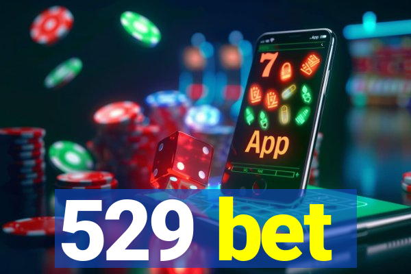 529 bet